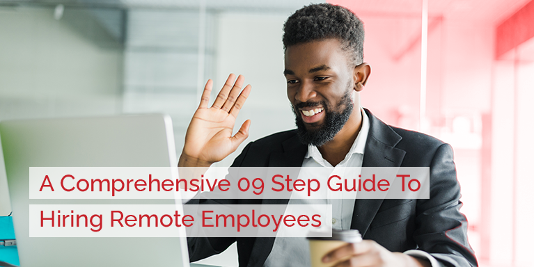 A Comprehensive 09 Step Guide To Hiring Remote Employees